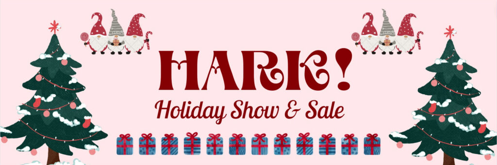 HARK! Holiday Show & Sale Dec. 2022